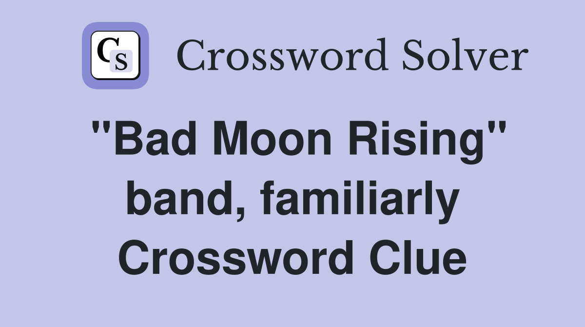 "Bad Moon Rising" band, familiarly Crossword Clue