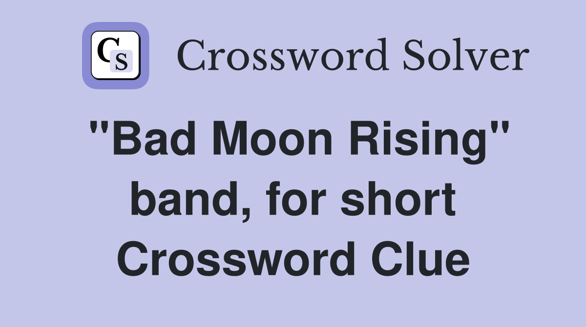 "Bad Moon Rising" band, for short Crossword Clue