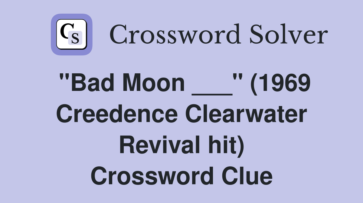 "Bad Moon ___" (1969 Creedence Clearwater Revival hit) Crossword Clue