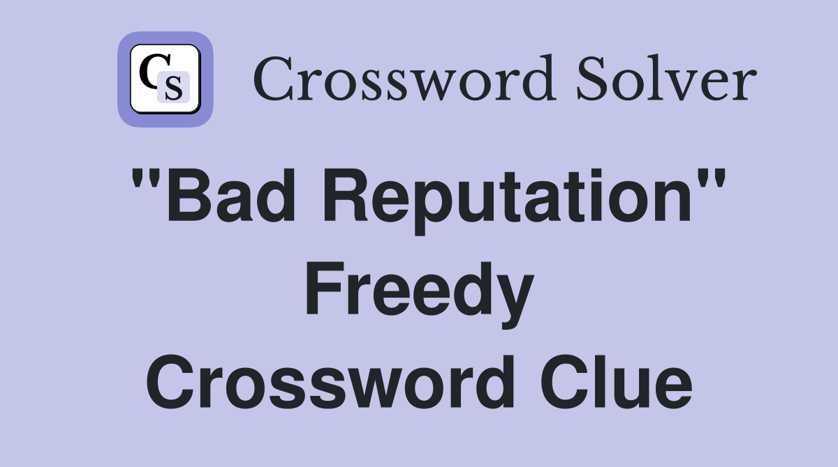 "Bad Reputation" Freedy Crossword Clue