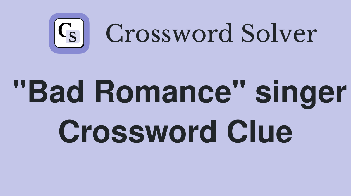 "Bad Romance" singer Crossword Clue