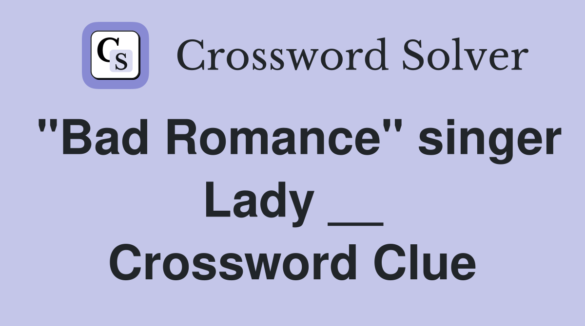 "Bad Romance" singer Lady __ Crossword Clue