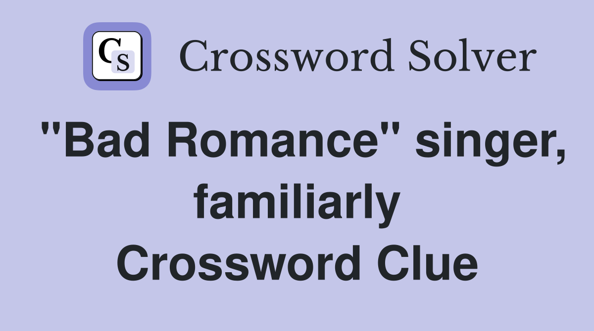 "Bad Romance" singer, familiarly Crossword Clue
