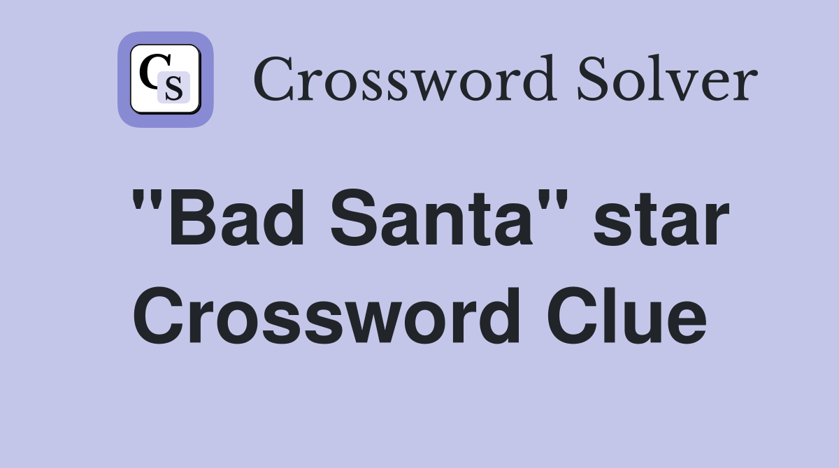 "Bad Santa" star Crossword Clue