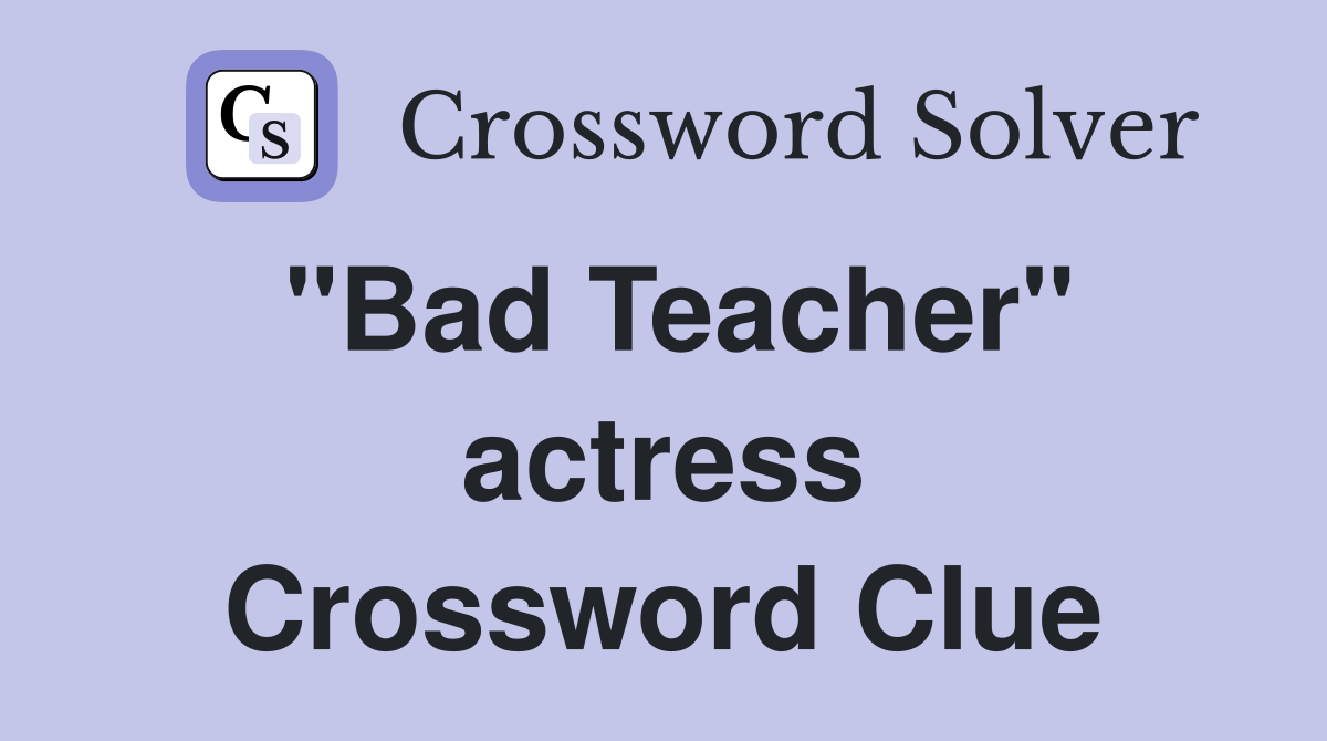 "Bad Teacher" actress Crossword Clue