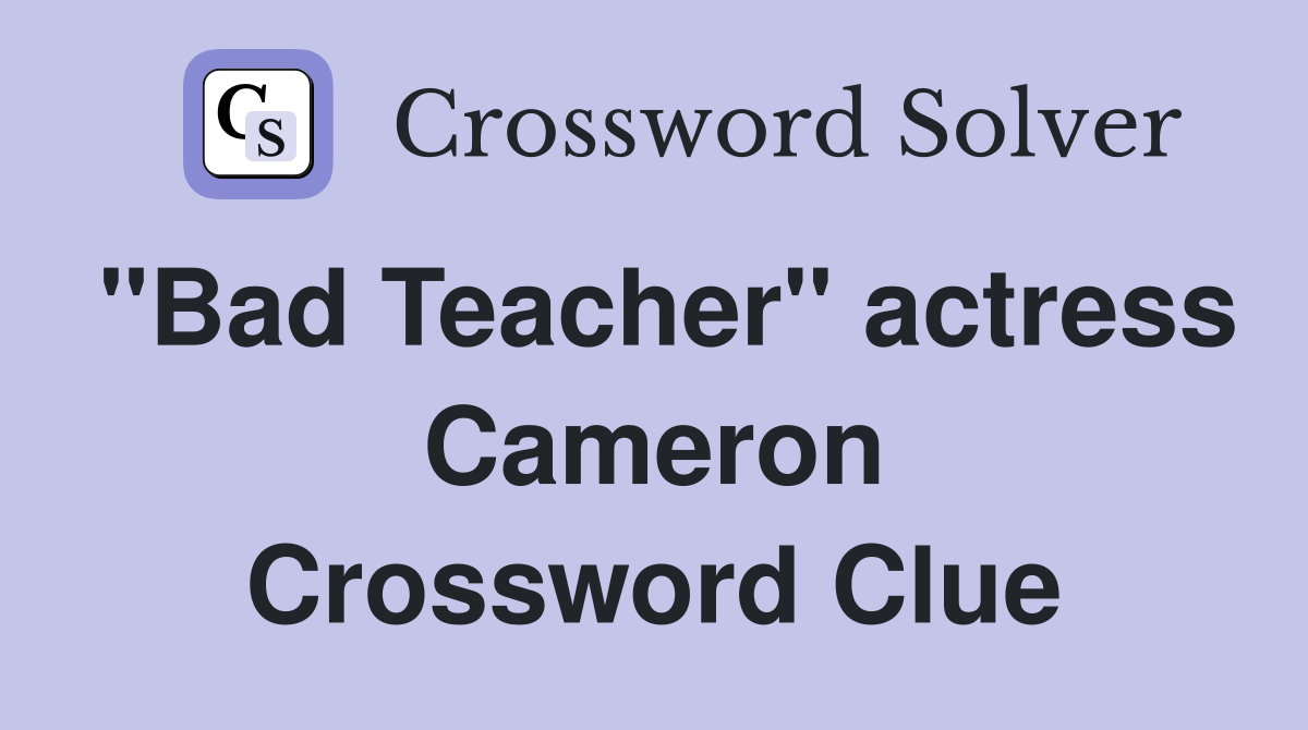 "Bad Teacher" actress Cameron Crossword Clue