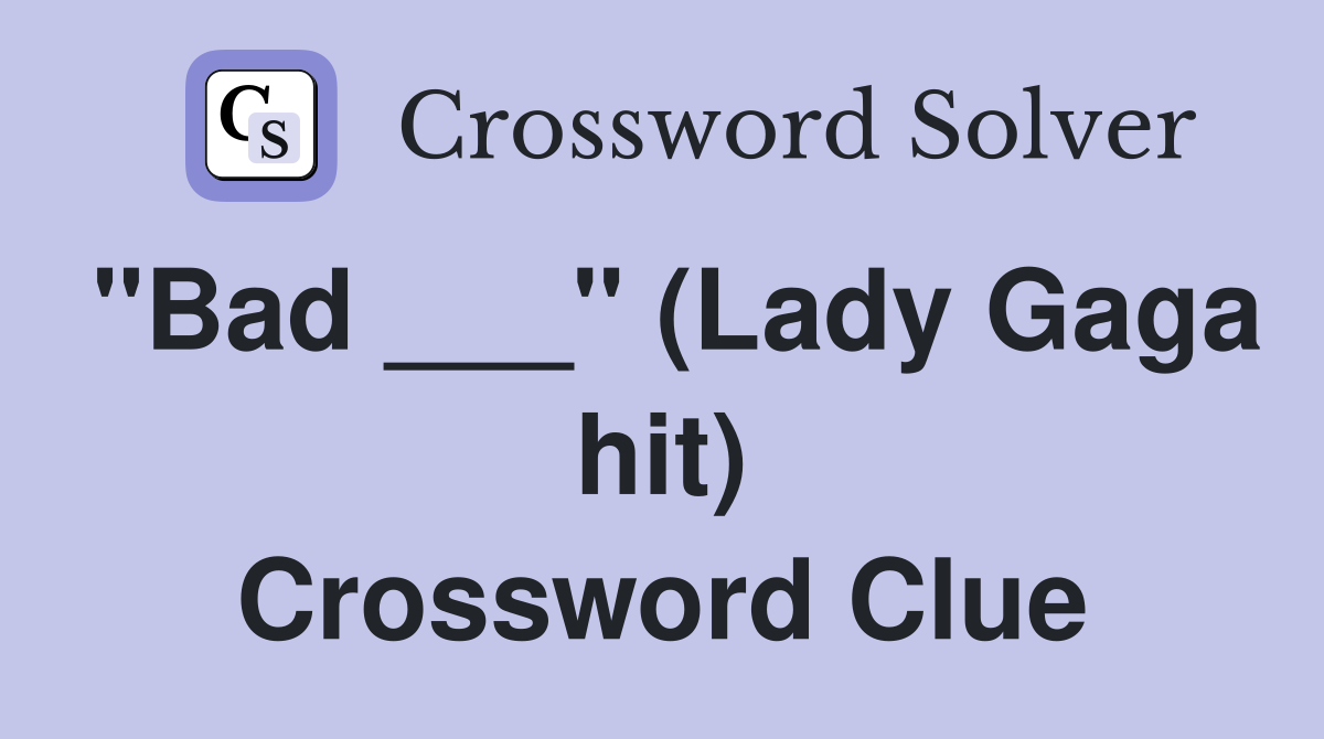 "Bad ___" (Lady Gaga hit) Crossword Clue