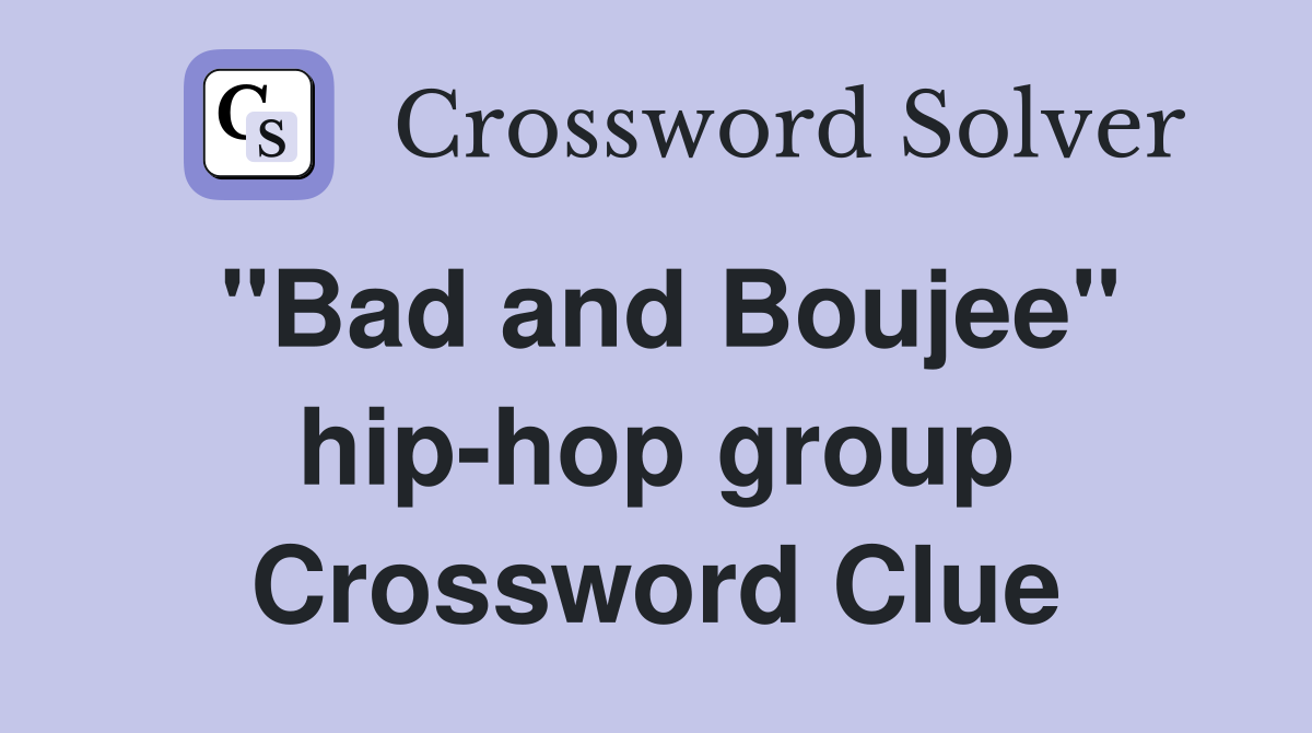 "Bad and Boujee" hip-hop group Crossword Clue