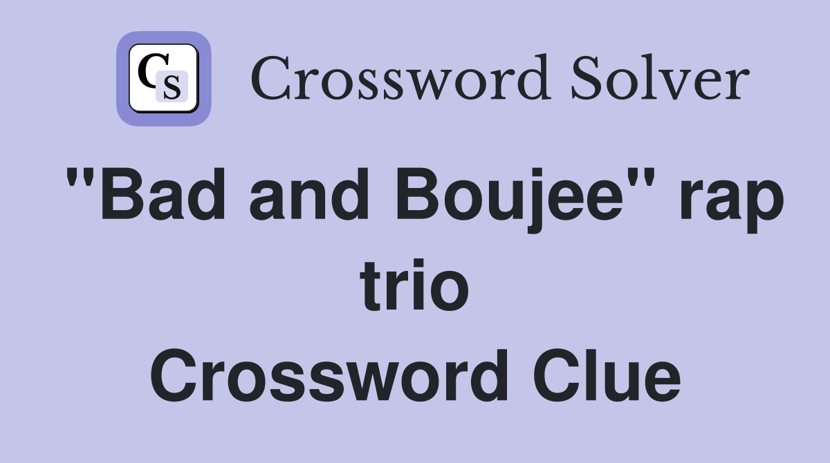 "Bad and Boujee" rap trio Crossword Clue
