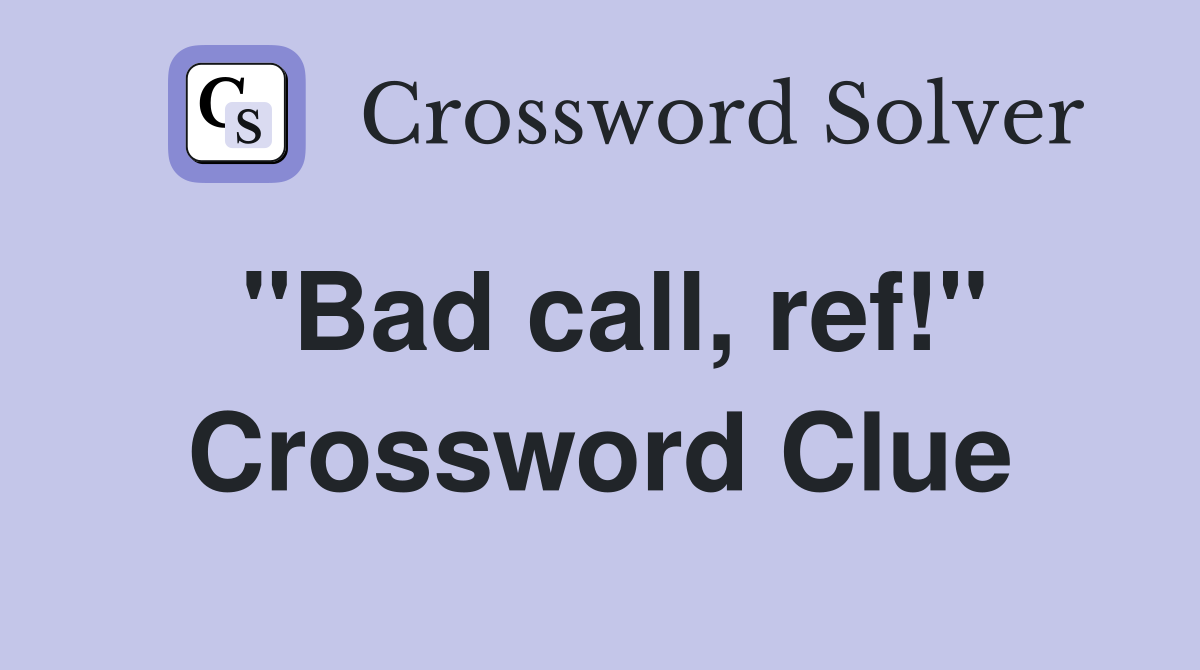 "Bad call, ref!" Crossword Clue