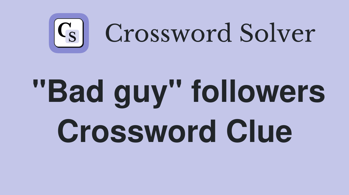 "Bad guy" followers Crossword Clue