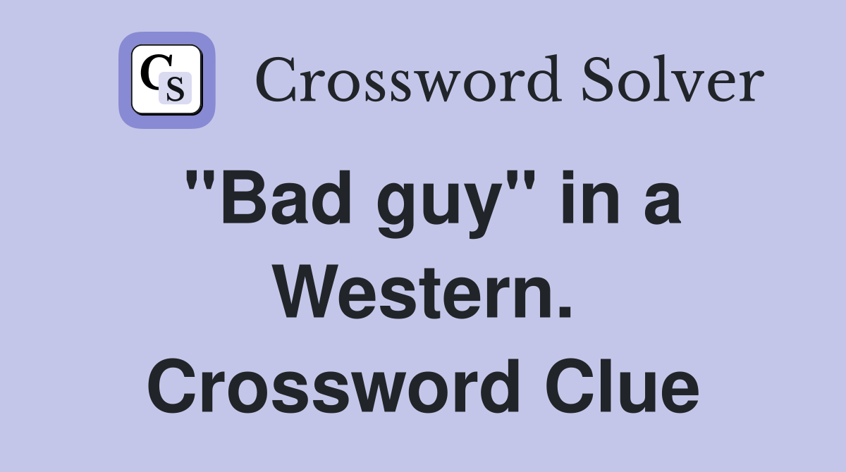 "Bad guy" in a Western. Crossword Clue