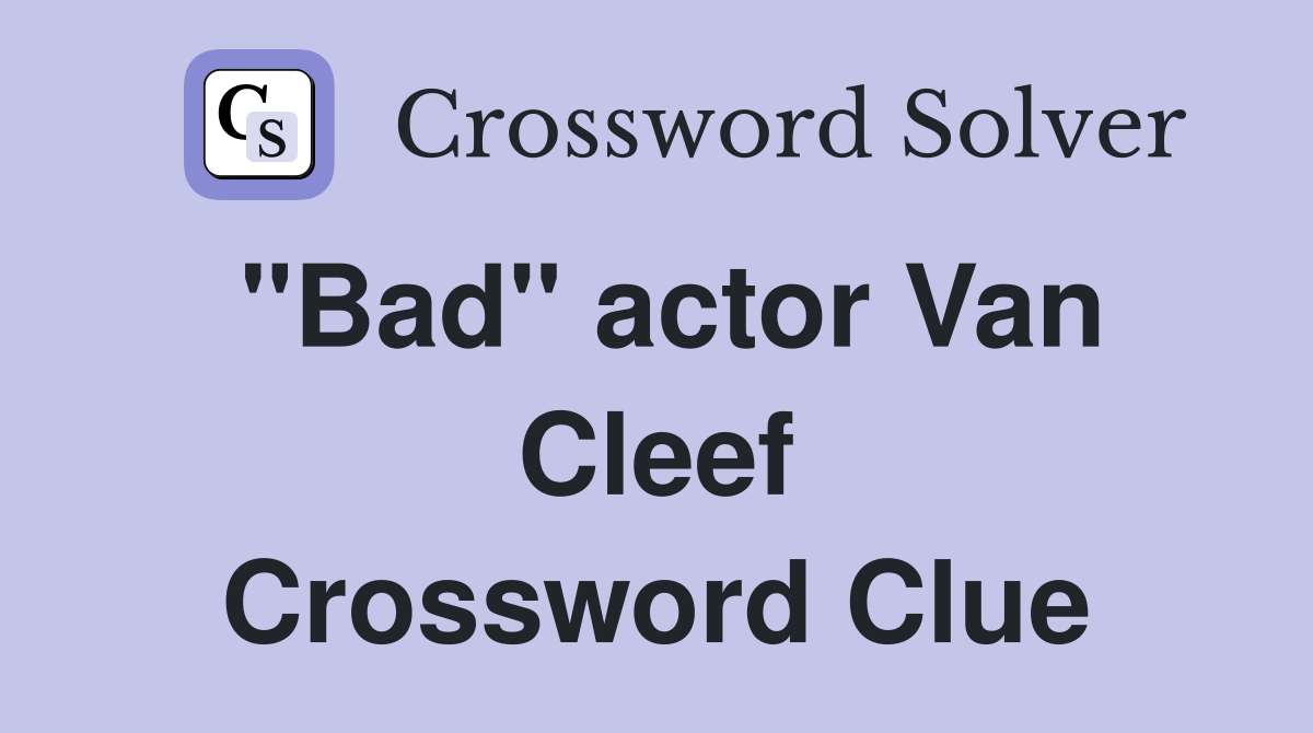 "Bad" actor Van Cleef Crossword Clue