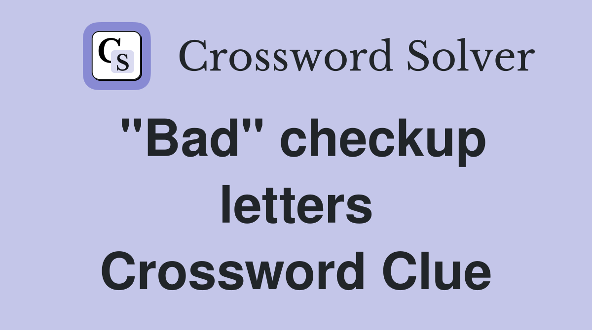 "Bad" checkup letters Crossword Clue