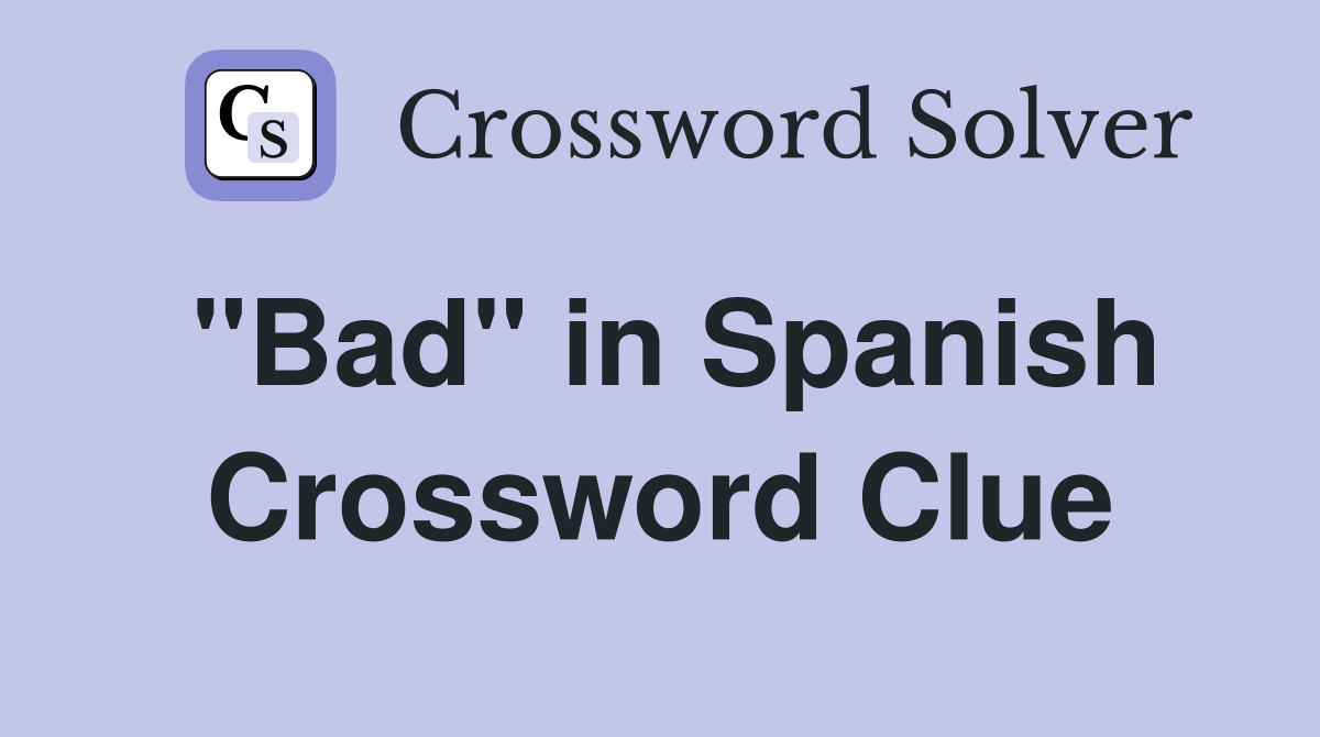 "Bad" in Spanish Crossword Clue