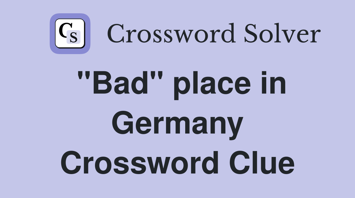 "Bad" place in Germany Crossword Clue