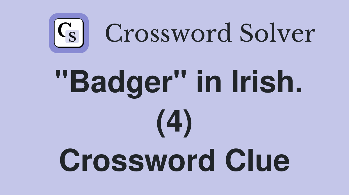 "Badger" in Irish. (4) Crossword Clue