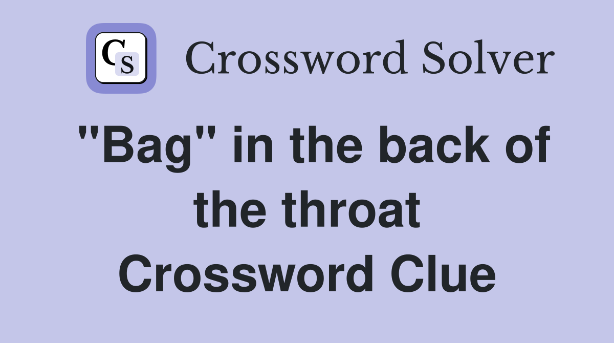 "Bag" in the back of the throat Crossword Clue