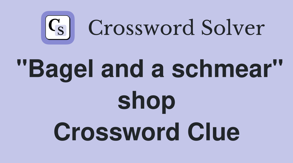 "Bagel and a schmear" shop Crossword Clue