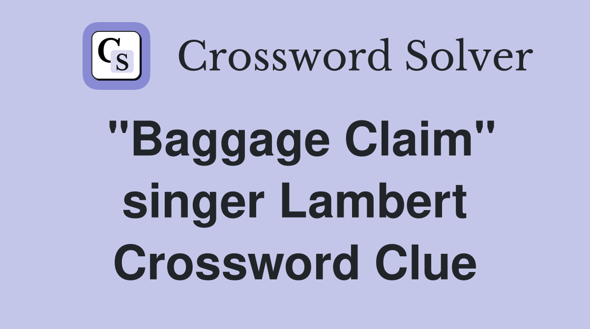 "Baggage Claim" singer Lambert Crossword Clue