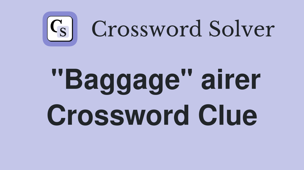 "Baggage" airer Crossword Clue