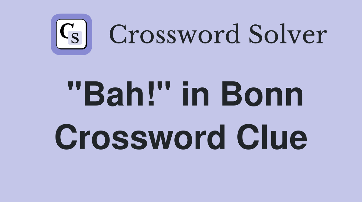 "Bah!" in Bonn Crossword Clue