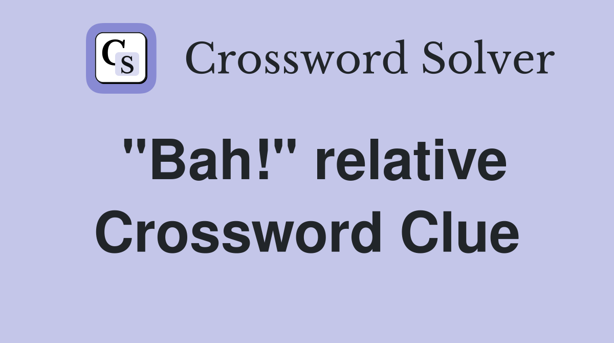 "Bah!" relative Crossword Clue