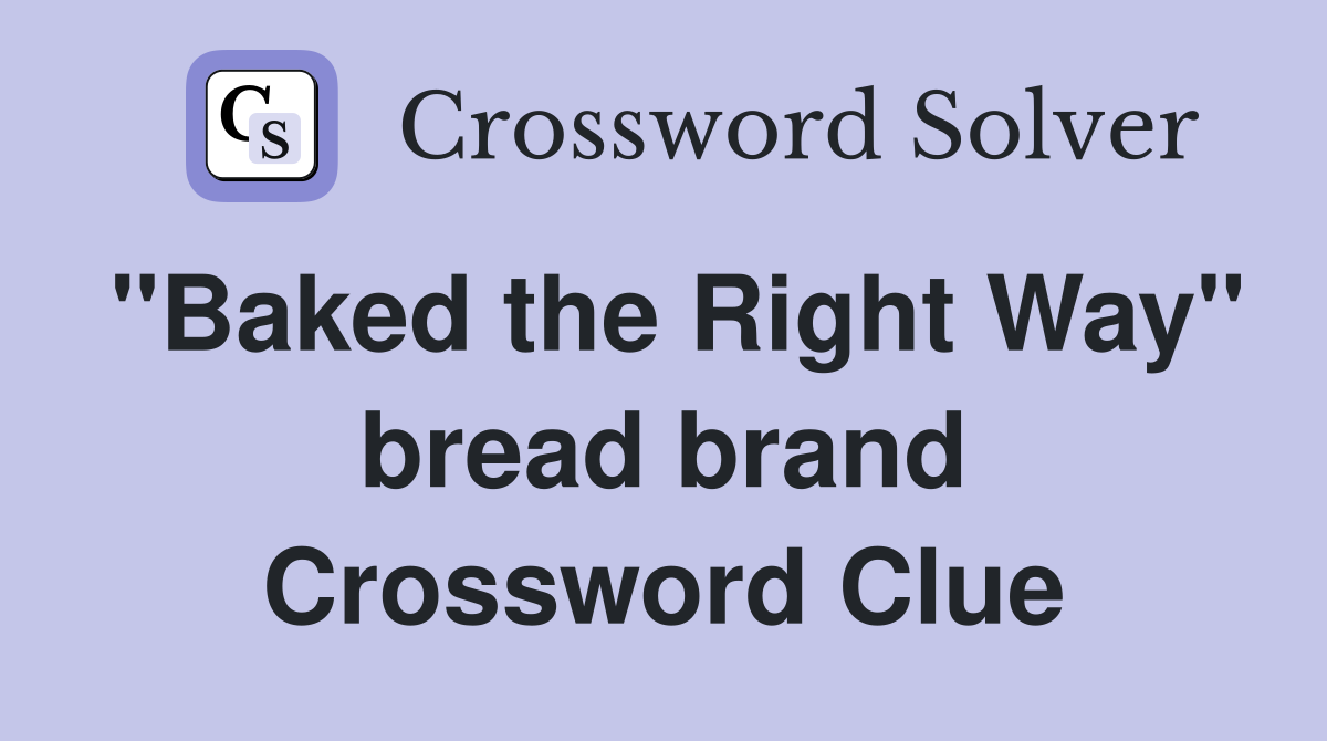 "Baked the Right Way" bread brand Crossword Clue