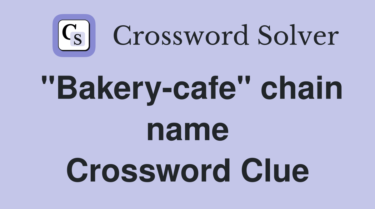 "Bakery-cafe" chain name Crossword Clue
