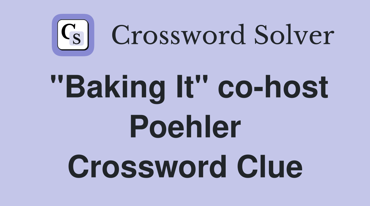 "Baking It" co-host Poehler Crossword Clue