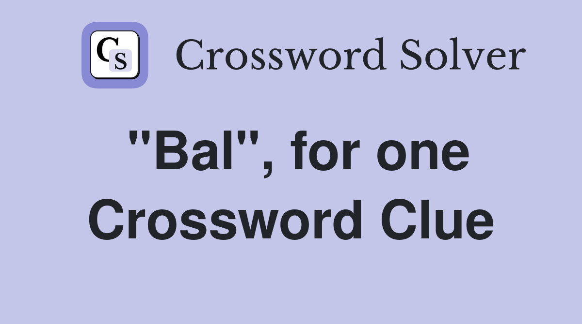 "Bal", for one Crossword Clue