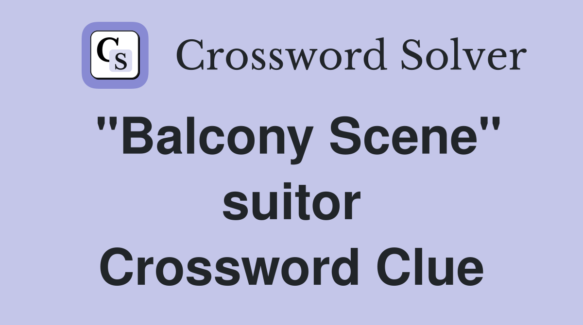 "Balcony Scene" suitor Crossword Clue
