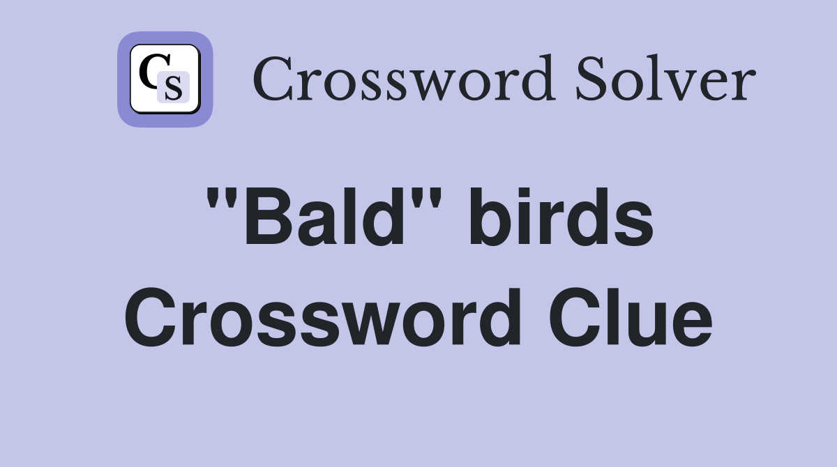 "Bald" birds Crossword Clue