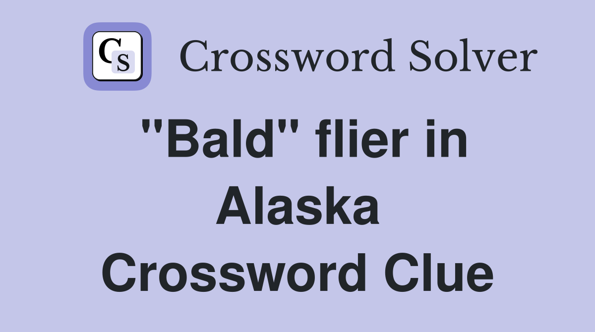 "Bald" flier in Alaska Crossword Clue