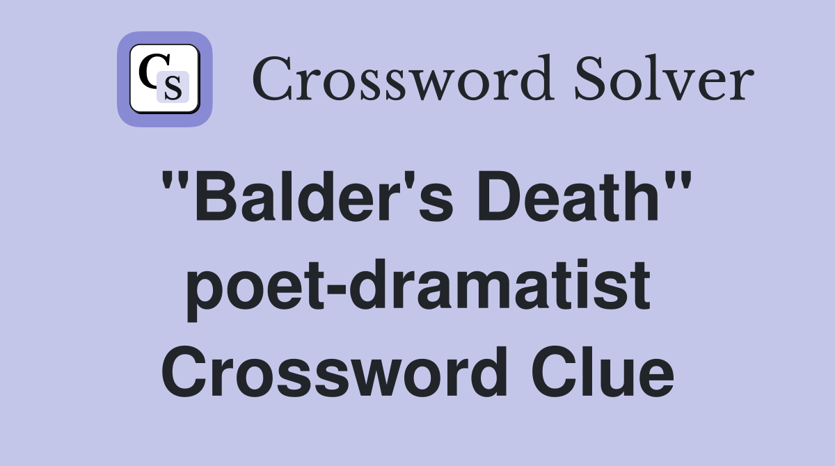 "Balder's Death" poet-dramatist Crossword Clue