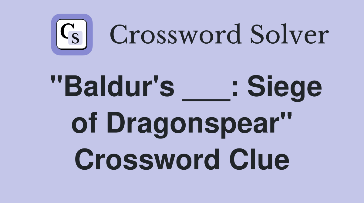 "Baldur's ___: Siege of Dragonspear" Crossword Clue