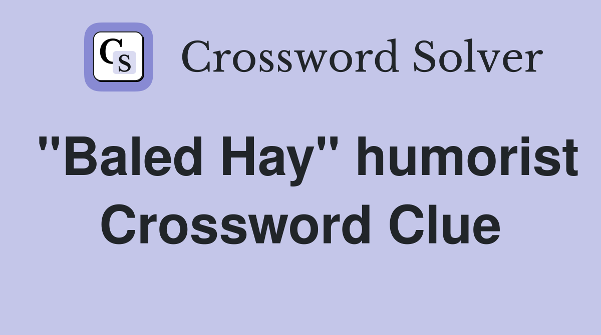"Baled Hay" humorist Crossword Clue
