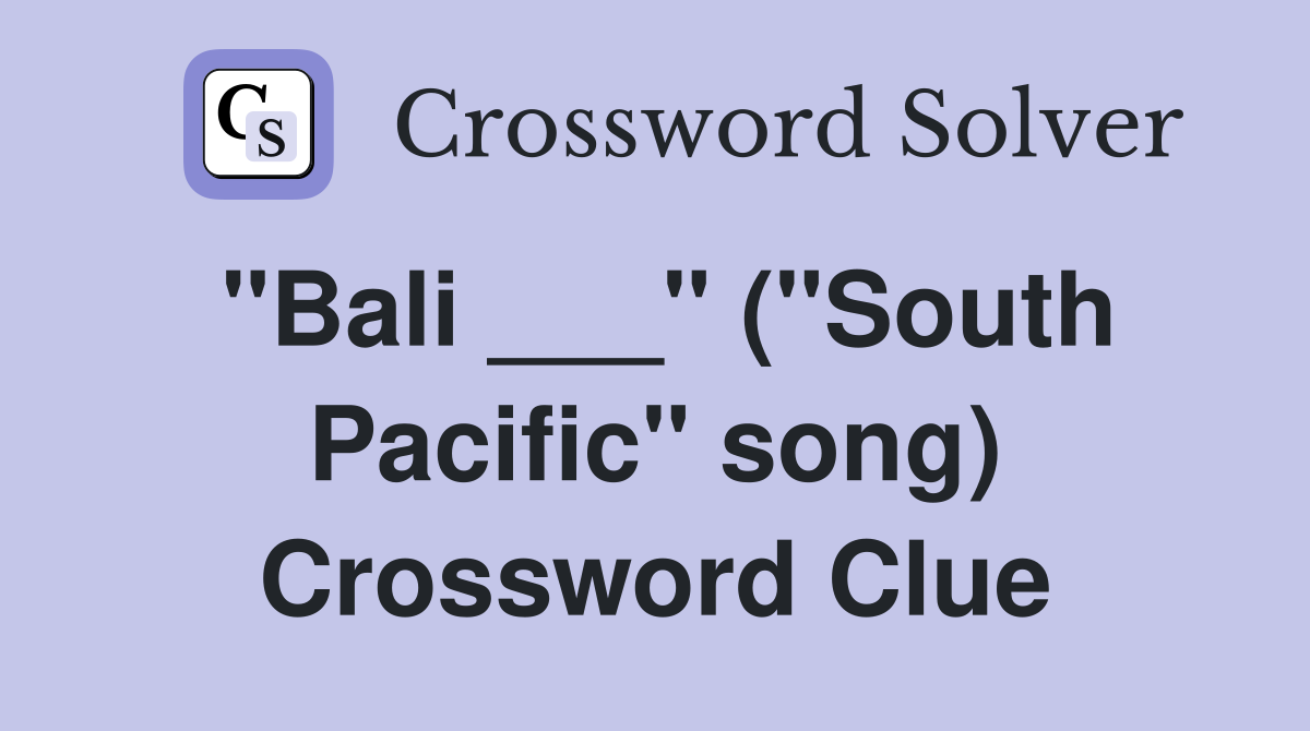 "Bali ___" ("South Pacific" song) Crossword Clue