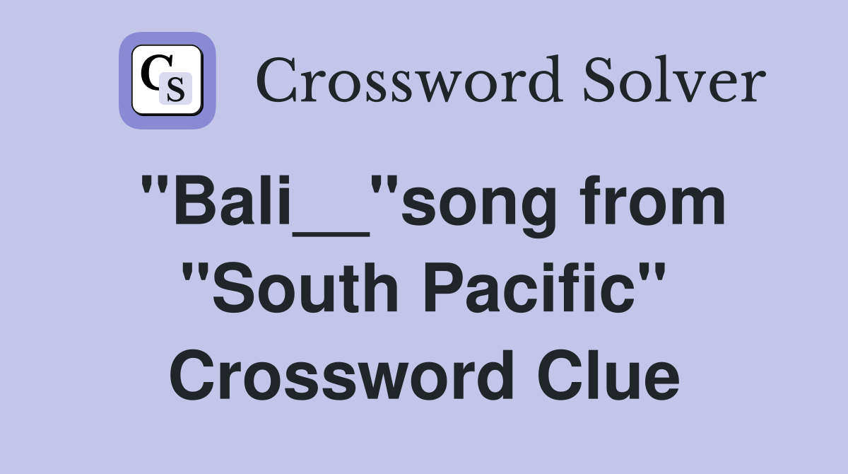 "Bali__"song from "South Pacific" Crossword Clue