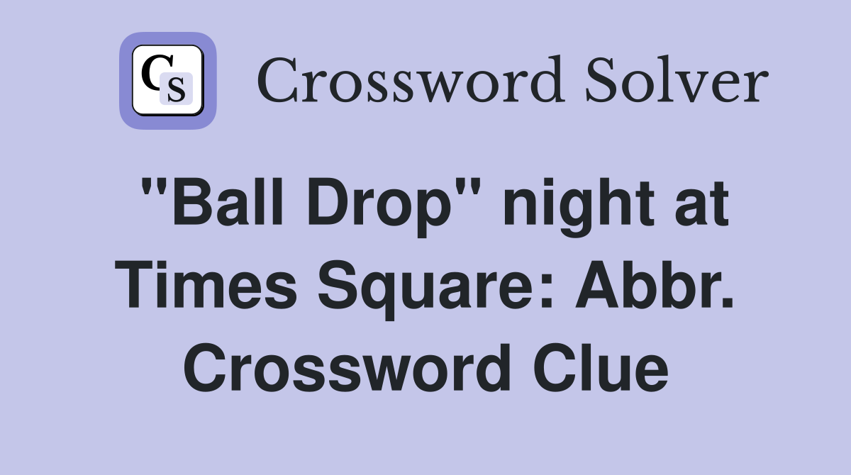 "Ball Drop" night at Times Square: Abbr. Crossword Clue