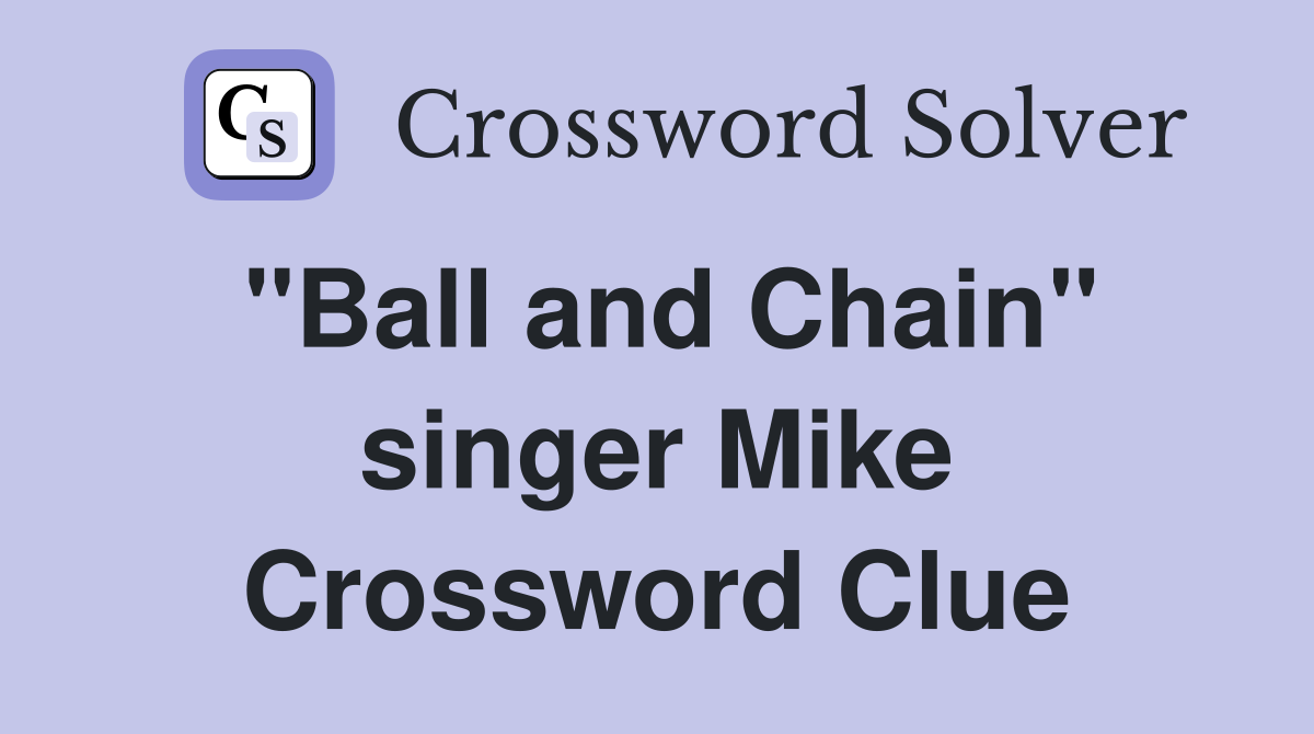 "Ball and Chain" singer Mike Crossword Clue