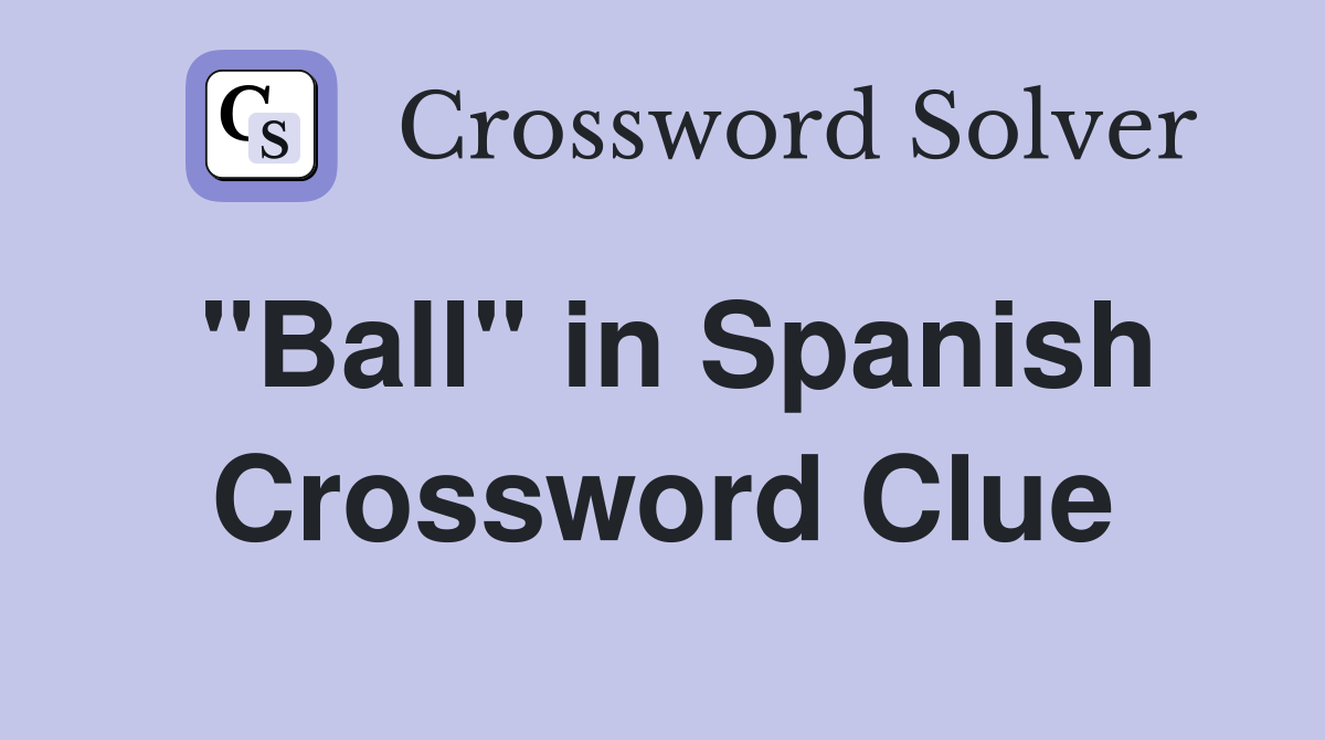 "Ball" in Spanish Crossword Clue