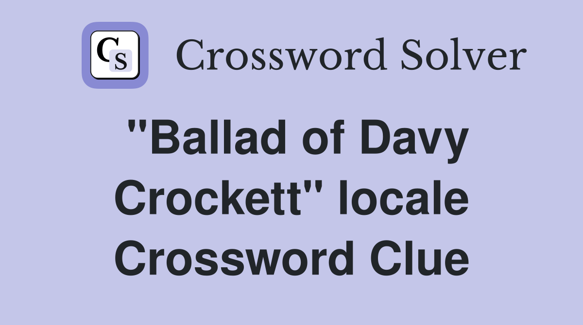 "Ballad of Davy Crockett" locale Crossword Clue
