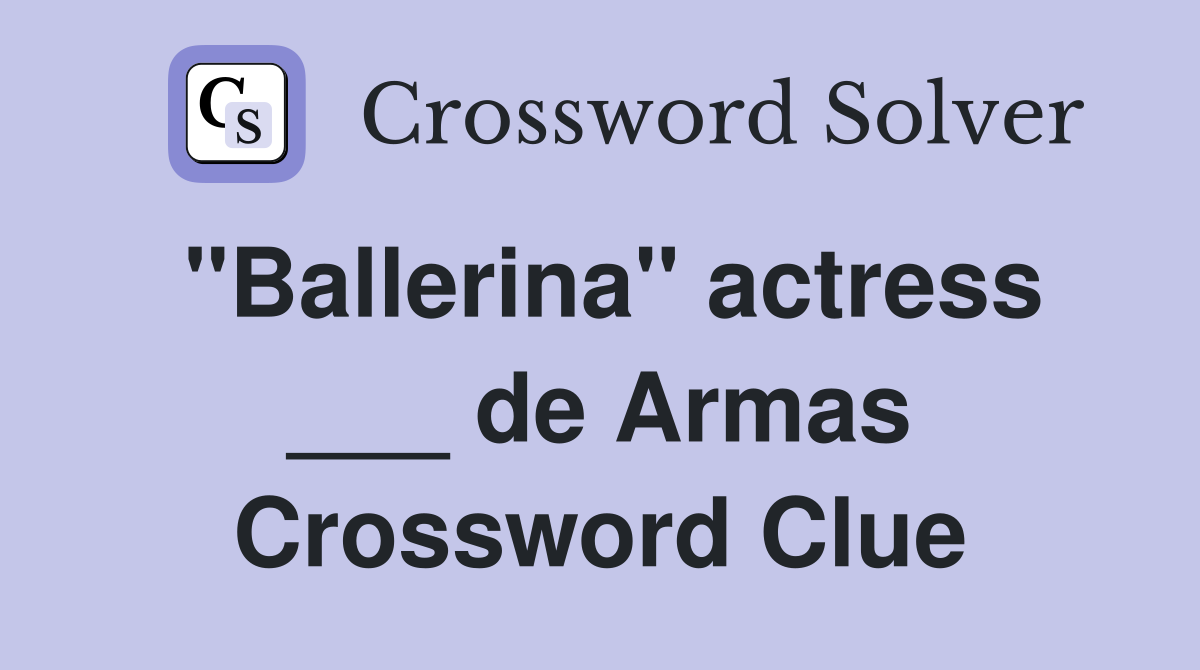 "Ballerina" actress ___ de Armas Crossword Clue