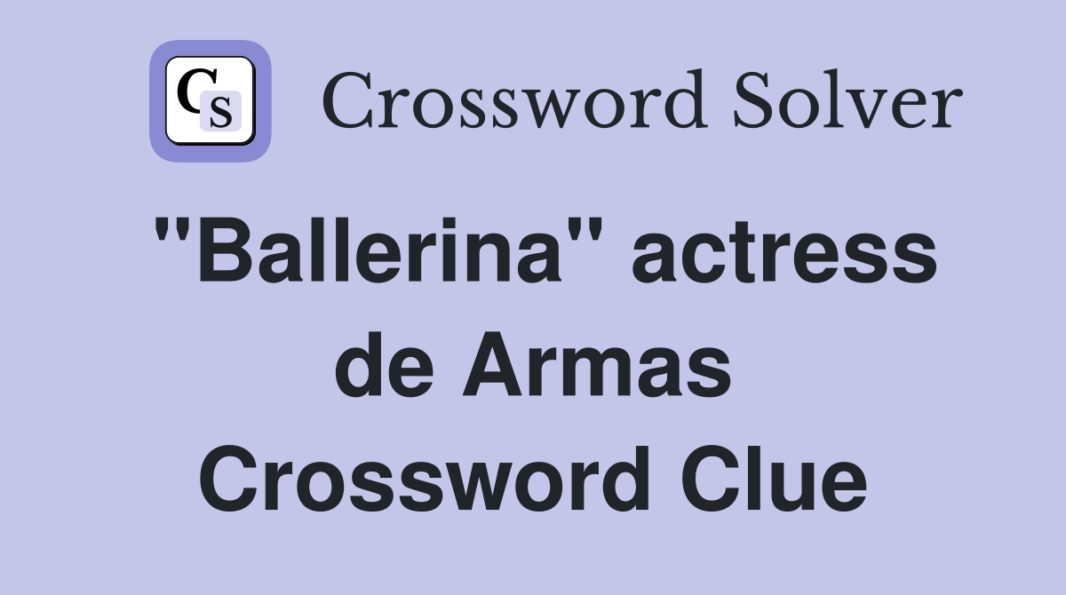 "Ballerina" actress de Armas Crossword Clue