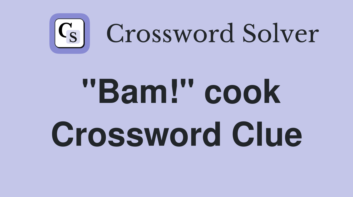 "Bam!" cook Crossword Clue