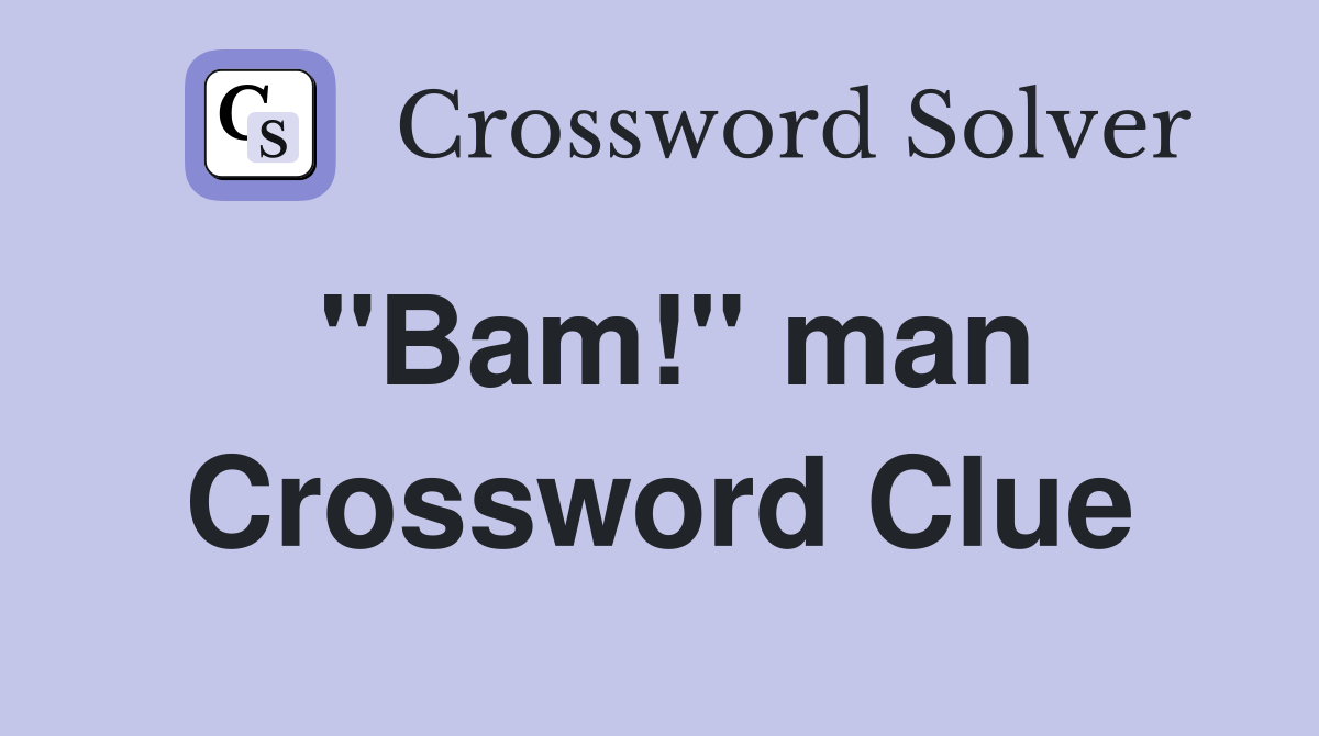 "Bam!" man Crossword Clue
