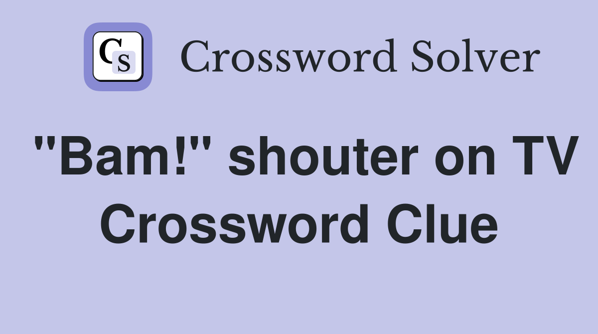 "Bam!" shouter on TV Crossword Clue