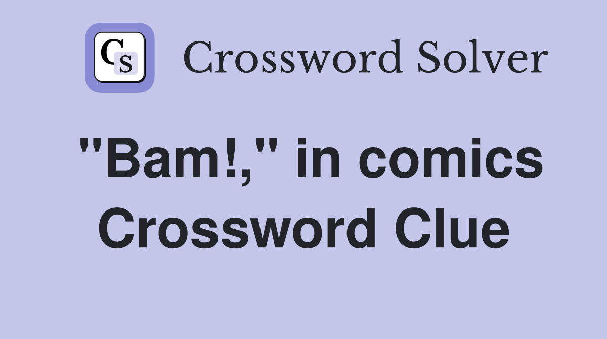 "Bam!," in comics Crossword Clue