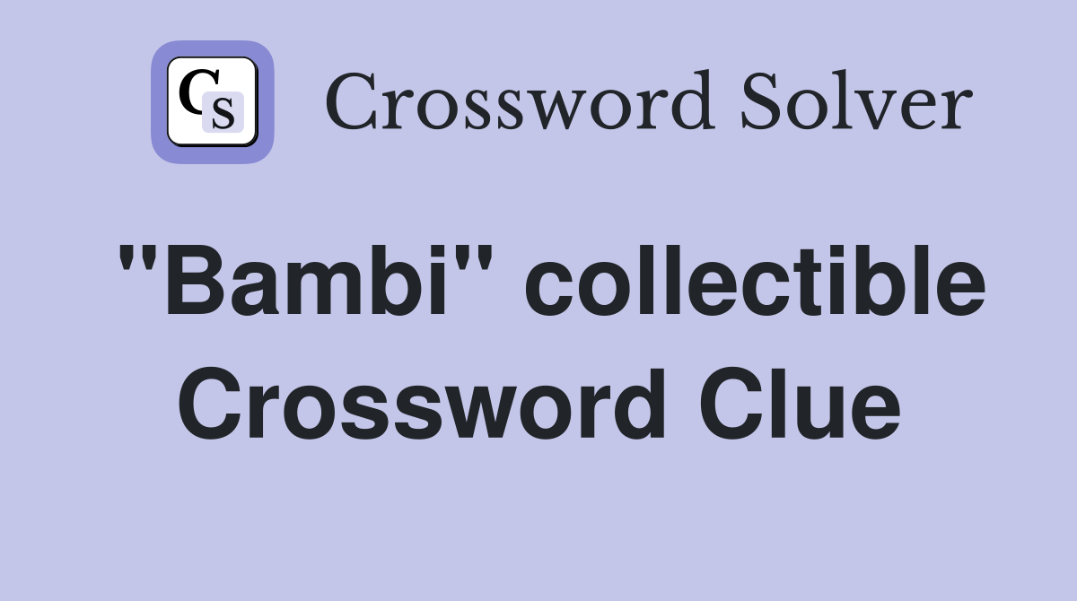 "Bambi" collectible Crossword Clue